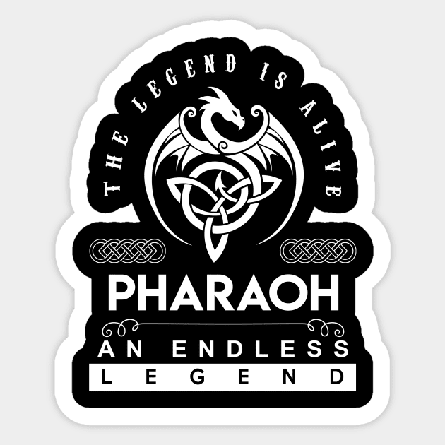 Pharaoh Name T Shirt - The Legend Is Alive - Pharaoh An Endless Legend Dragon Gift Item Sticker by riogarwinorganiza